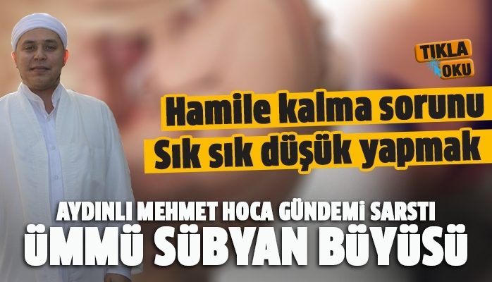 Ümmü sübyan büyüsü yeniden gündemde