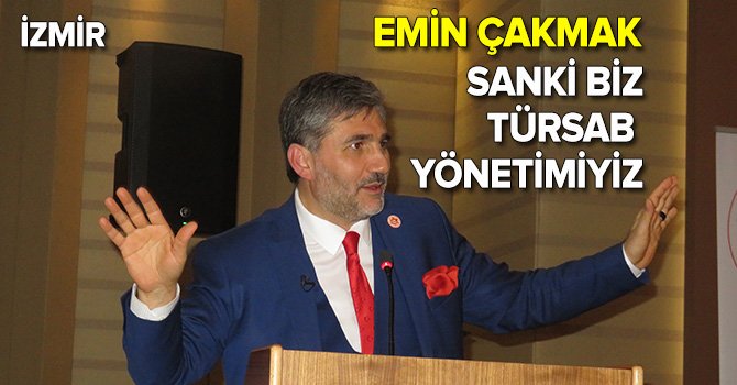 Türsab adayı Emin ÇAKMAK : Emeğe saygıları olmadı