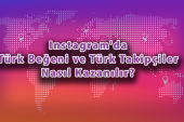 Instagram’da Türk Beğeni ve Türk Takipçiler Nasıl Kazanılır?