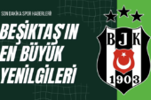 Beşiktaş’ın En Büyük Yenilgileri